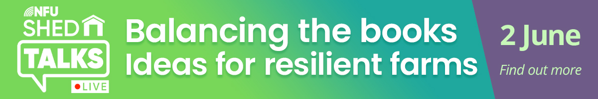 NFU Shed Talks | Balancing the books | Indeas for resilient farms | 2 June | find out more banner